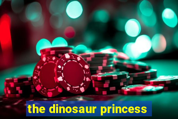 the dinosaur princess